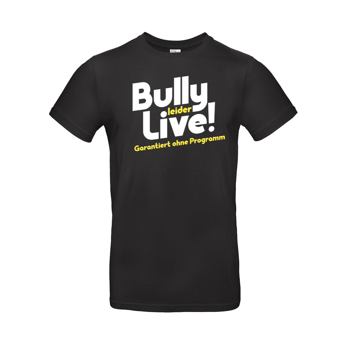 Bully Leider Live! - Garantiert ohne Programm - Unisex T-Shirt - Schwarz